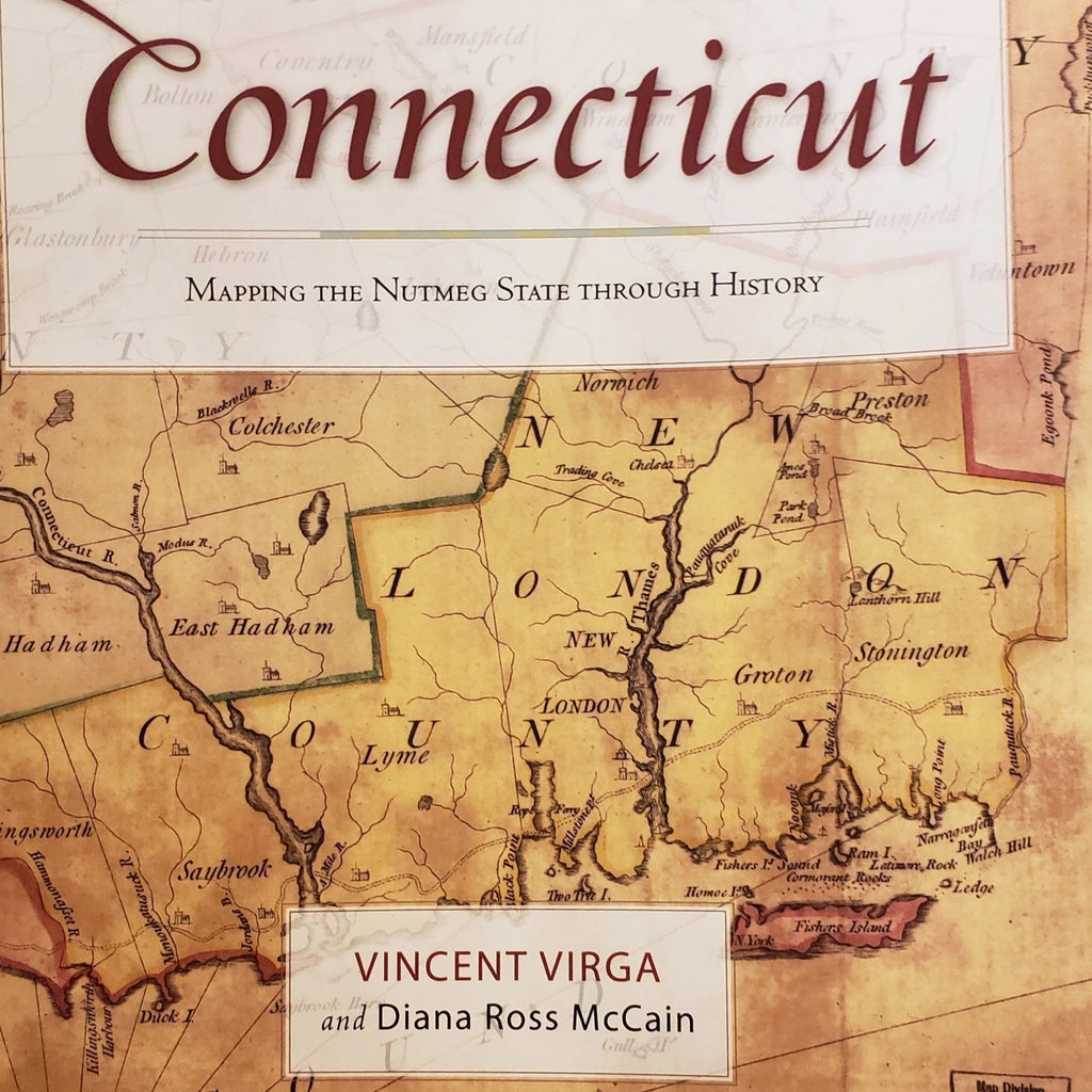 Connecticut - Mapping the Nutmeg State Through History by Vincent Virga & Diana Ross McCain