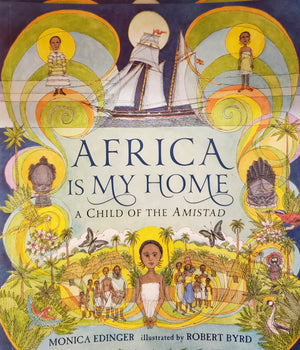 Africa is My Home: A Child of the Amistad by Monica Edinger