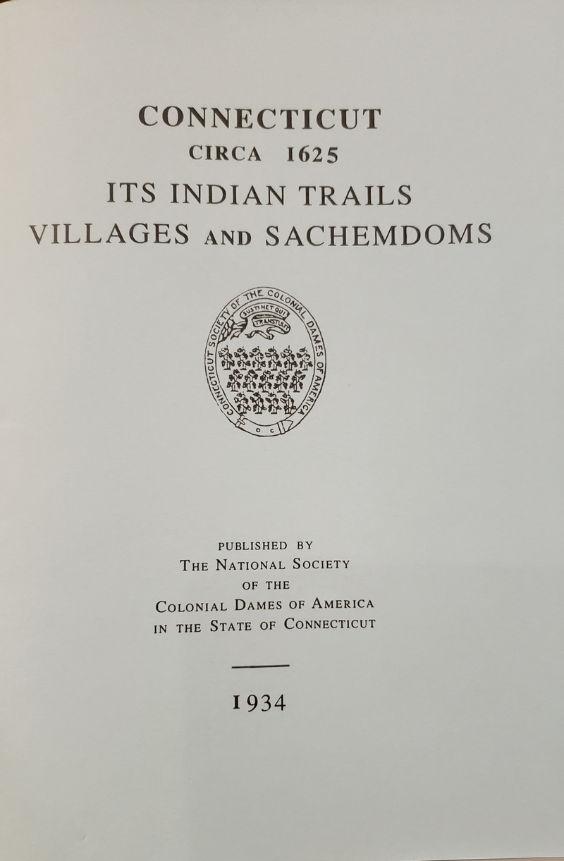 Connecticut Circa 1625 Its Indian Trails, Villages, and Sachemdoms by Col. Dames of America