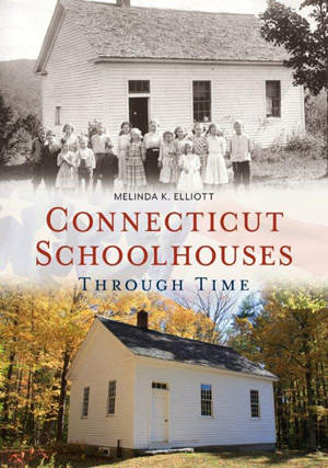 Connecticut Schoolhouses Through Time by Melinda K. Elliott