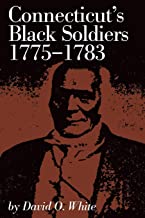 Connecticut's Black Soldiers 1775-1783 by David O. White
