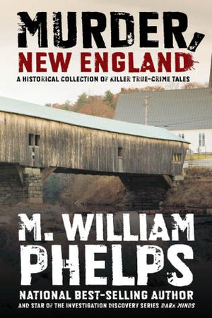 Murder, New England by M. William Phelps