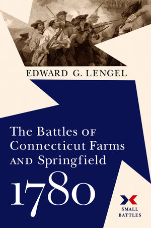 The Battles of Connecticut Farms and Springfield by Edward G. Lengel