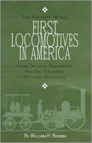 History of the First Locomotives in America by William H. Brown