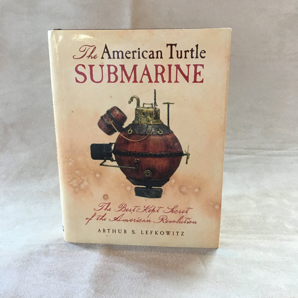 The American Turtle Submarine by Arthur S. Lefkowitz