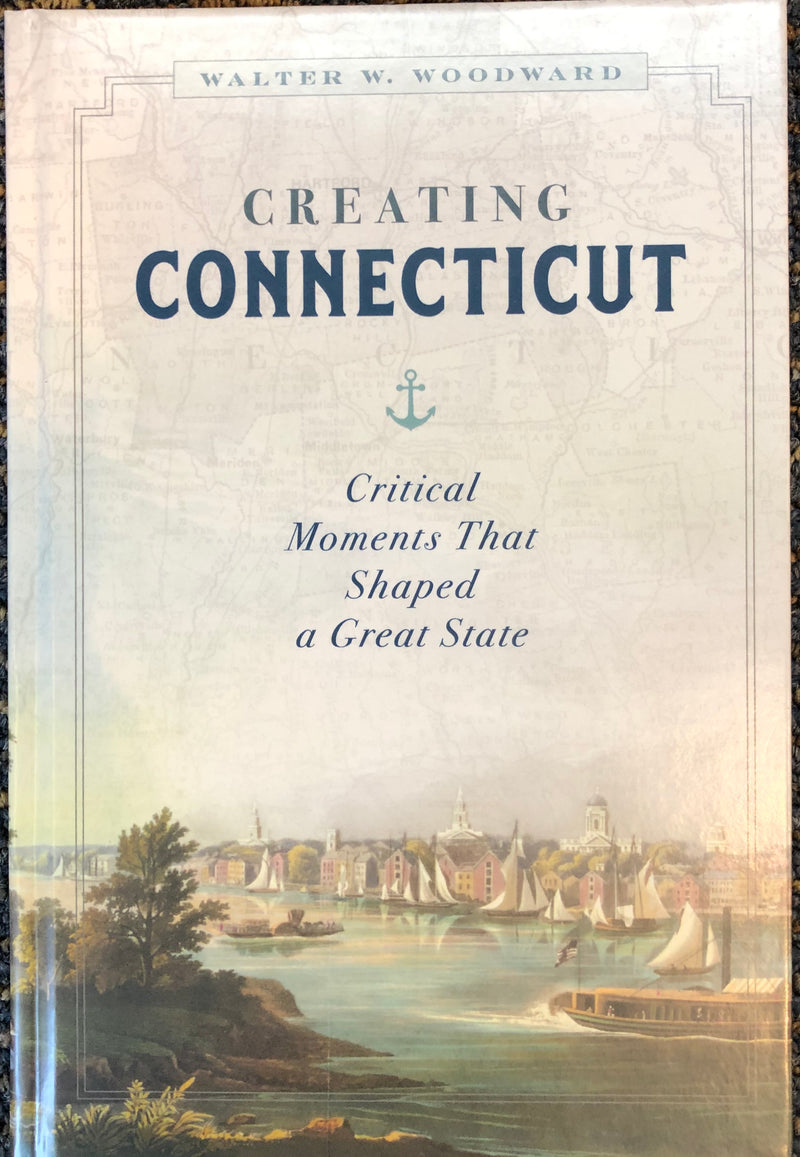 Creating Connecticut by Walter Woodward